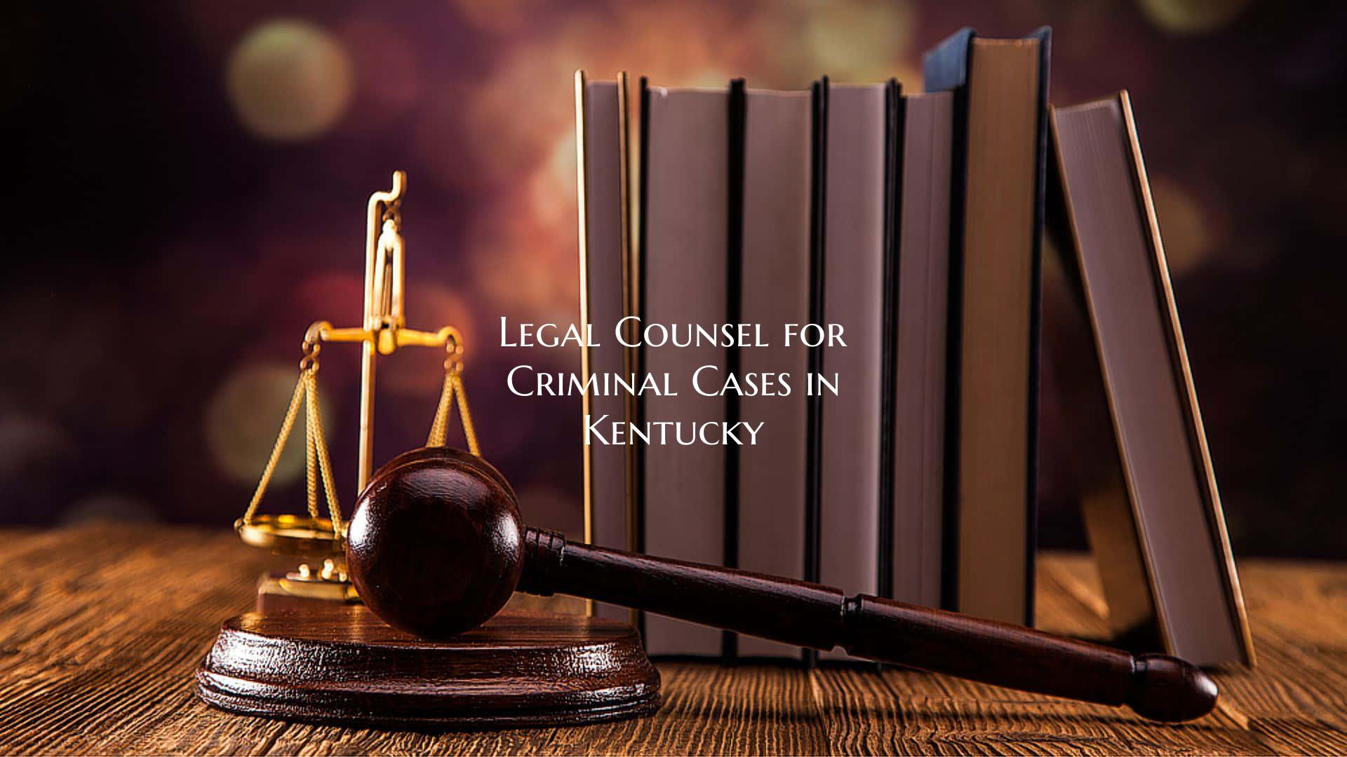 Legal Counsel for Criminal Cases in Kentucky